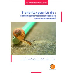 S'orienter pour LA vie : comment repenser nos choix professionnels dans un monde désorienté.