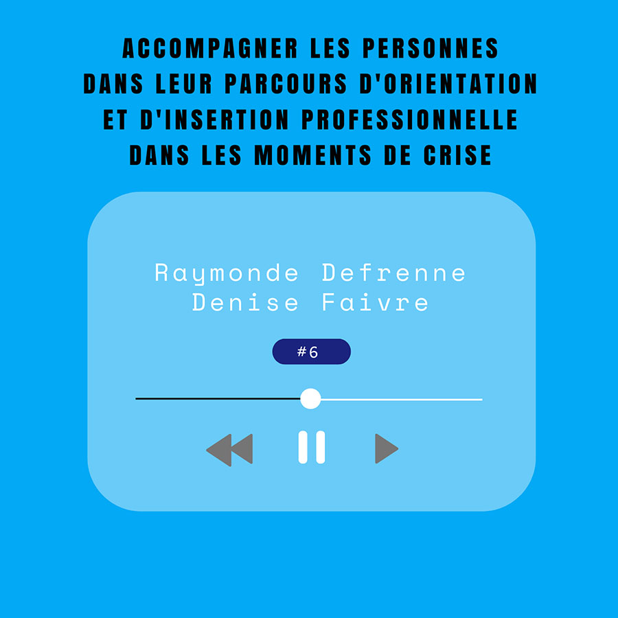 accompagner les personnes dans leur parcours d'orientation et d'insertion professionnelle dans les moments de crise